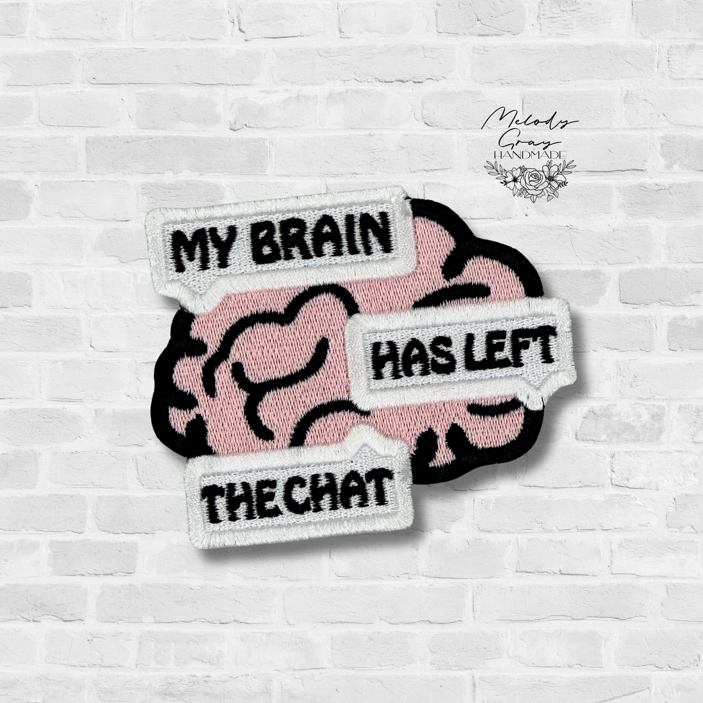 My Brain Has Left The Chat Embroidered Patch