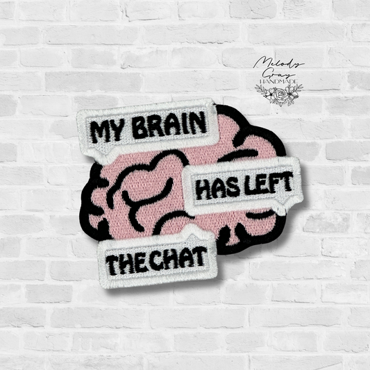 My Brain Has Left The Chat Embroidered Patch