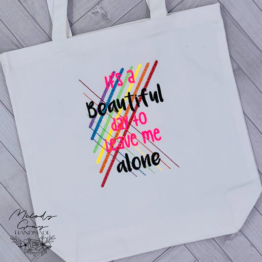 It's A Beautiful Day To Leave Me Alone Tote